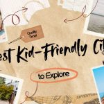 Top 20 Best Kid-Friendly Cities to Explore in 2025