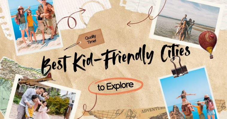Top 20 Best Kid-Friendly Cities to Explore in 2025