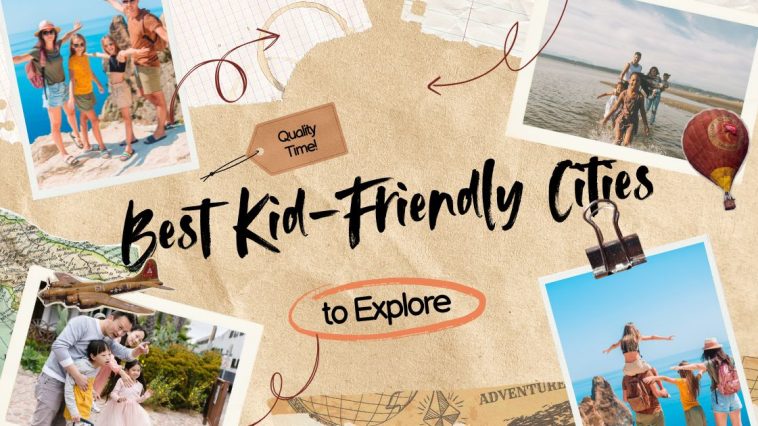 Top 20 Best Kid-Friendly Cities to Explore in 2025