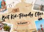 Top 20 Best Kid-Friendly Cities to Explore in 2025