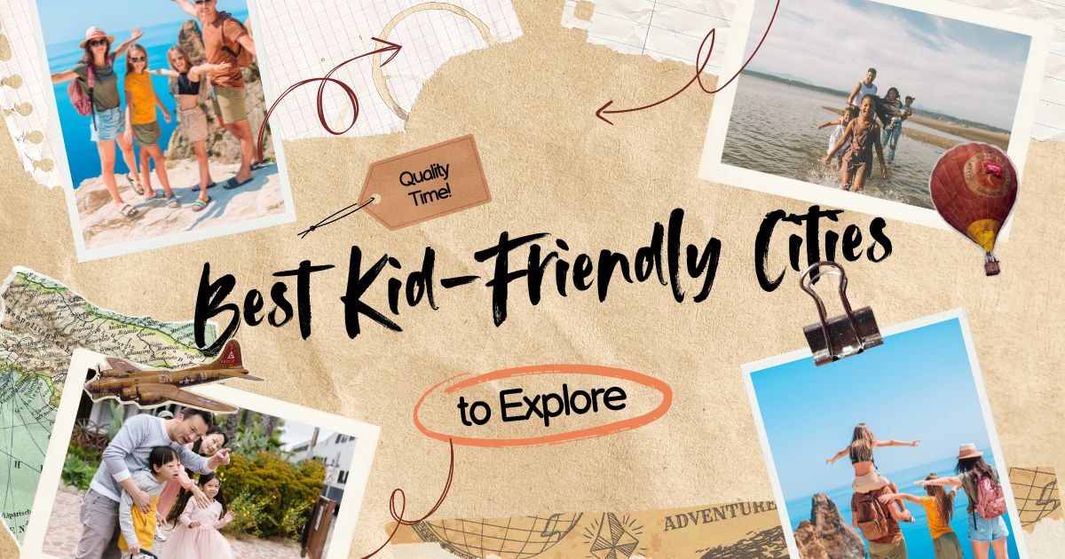 Top 20 Best Kid-Friendly Cities to Explore in 2025